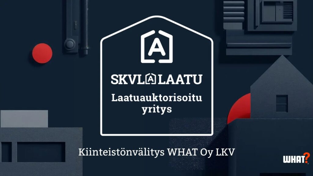 Kiinteistönvälitys WHAT Oy LKV on SKVL:n laatusertifioitu yritys - Silti tarjoamme edullisen välityspalkkion, vaikka laatu tarkistettu.